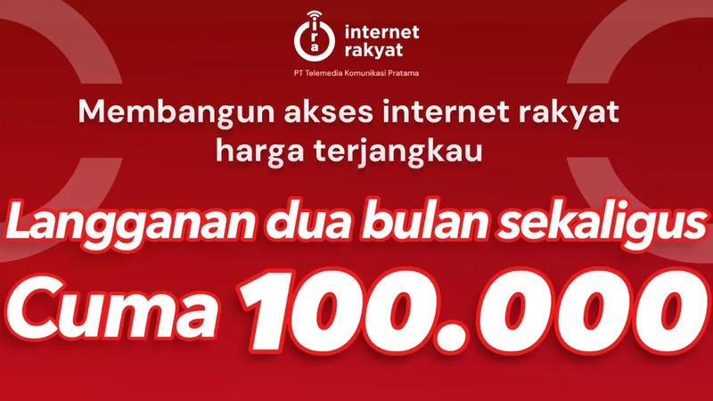 Promo Internet Rakyat: langganan dua bulan sekaligus cuma Rp100.000